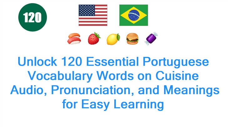 Unlock 120 Essential Portuguese Vocabulary Words on Cuisine: Audio, Pronunciation, and Meanings for Easy Learning